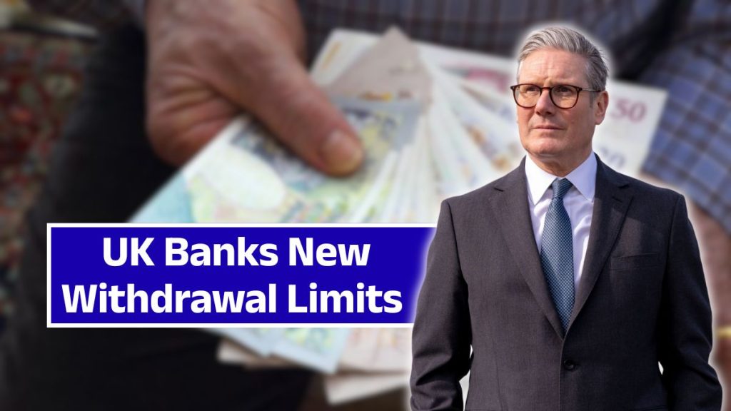 UK Banks New Withdrawal Limits